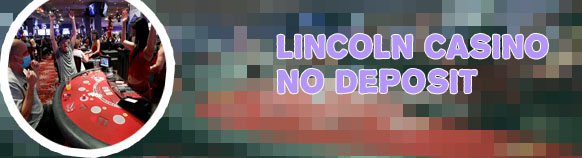 Lincoln casino no deposit bonus